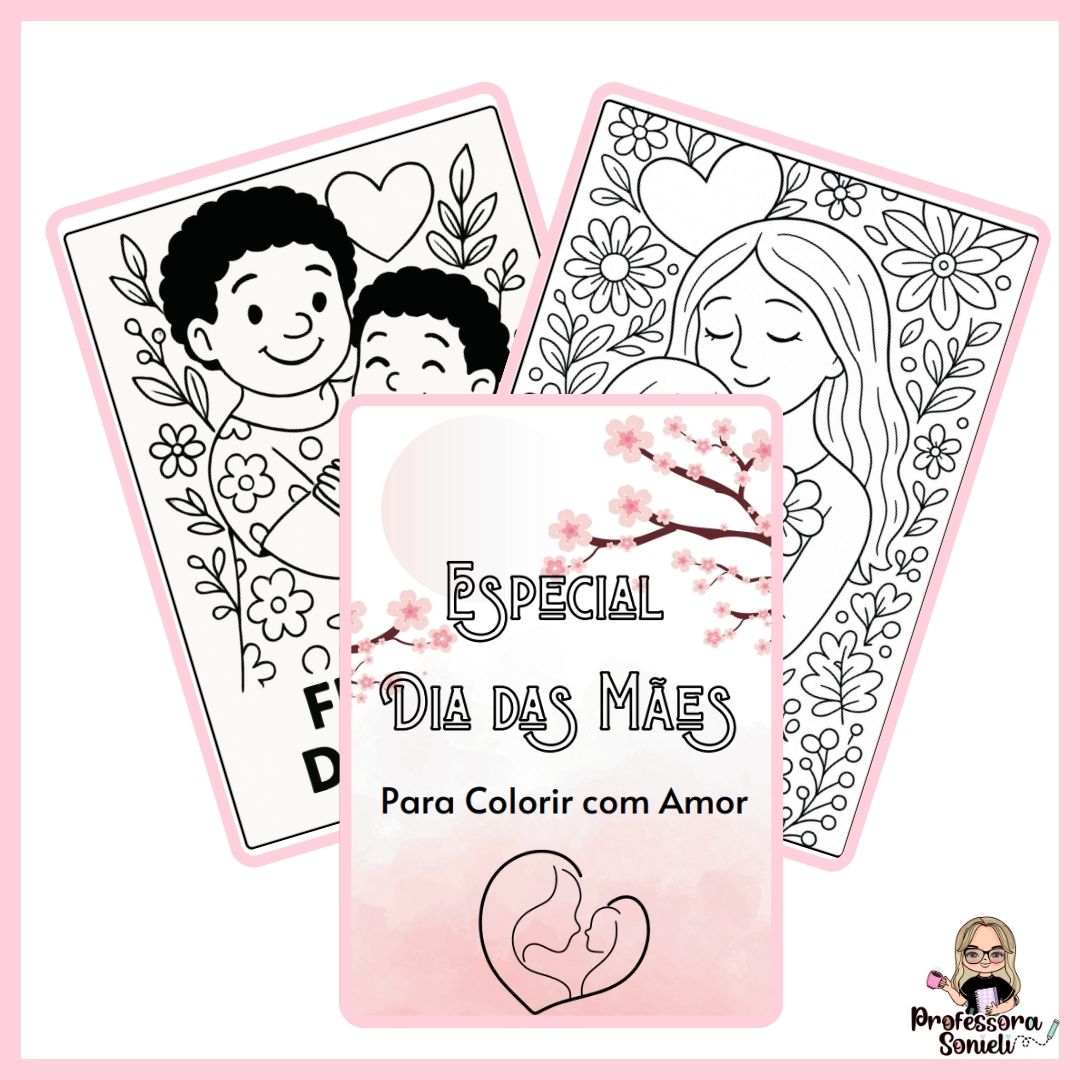 ESPECIAL DIA DAS MÃES: PARA COLORIR COM AMOR