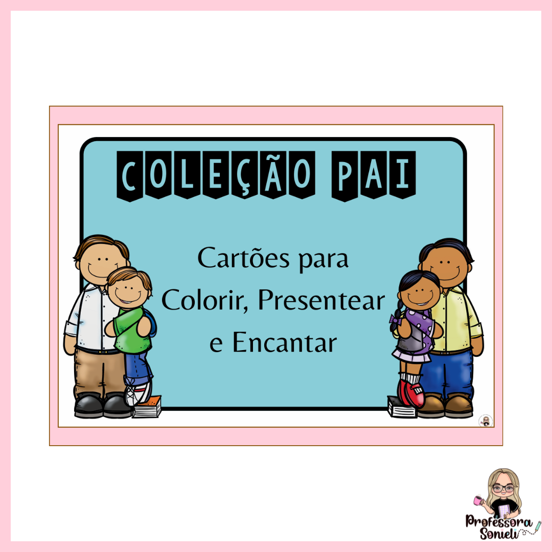 COLEÇÃO PAI - CARTÕES PARA COLORIR, PRESENTEAR E ENCANTAR